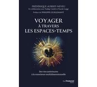 Voyager à travers les espaces-temps - Des vies antérieures à la conscience multidimensionnelle - Frédérique Aubert-Neveu - Tredaniel La Maisnie - broché - Essai