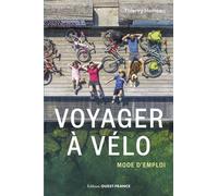 Voyager à vélo : mode d'emploi - Thierry Hameau - Ouest France - broché - Guide