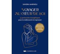 Voyager au coeur de soi - 33 protocoles énergétiques pour te redécouvrir et rayonner Sandra Marinelli (Auteur)