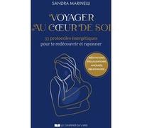Voyager au coeur de soi - 33 protocoles énergétiques pour te redécouvrir et rayonner Sandra Marinelli (Auteur)