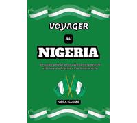 Voyager Au Nigeria: Un Guide Abrégé Pour Découvrir La Beauté Vibrante Du Nigéria Et Sa Biodiversité