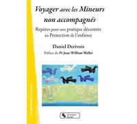 Voyager avec les Mineurs non accompagnés Repères pour une pratique décentrée en Protection de l'enfance - Daniel Derivois - Chronique Sociale - broché - Essai