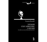 Voyager c'est apprendre à mourir: Les mille et une morts d'Alexandra David-Néel
