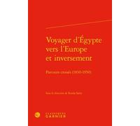 Voyager d'Égypte vers l'Europe et inversement Parcours croisés (1830-1950) - Véronique Gely - Classiques Garnier - relié - Récit