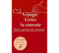 VOYAGER ECRIRE SE SOUVENIR: Mon carnet de voyage