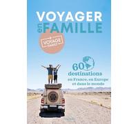 Voyager en famille par Voyage Family. 60 destinations à explorer en France et ailleurs