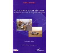 Voyager en toute sécurité Vade-mecum de la sûreté du voyageur et de l'expatrié - Serge Bayart - L'harmattan - broché - Essai