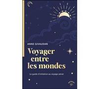 Voyager entre les mondes Anne Givaudan (Auteur)