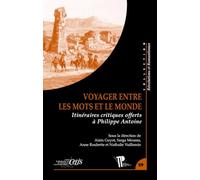 Voyager entre les mots et le monde: Itinéraires critiques offerts à Philippe Antoine