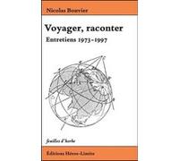 Voyager, raconter Nicolas Bouvier (Auteur), Alexandre Chollier (Editeur du volume)