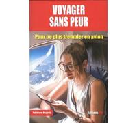 Voyager Sans Peur - Pour Ne Plus Trembler En Avion
