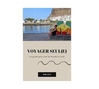Voyager Seul : Le Guide Ultime pour S’épanouir, Oser l’Aventure et Voyager en Solo sans Stress: 80 pages d’astuces concrètes, mini-coaching, quiz ... votre premier voyage solo en toute confiance