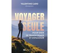 Voyager seule - Pour oser, se transformer et s'épanouir - Valentine Caro - Courrier Du Livre - broché - Guide