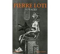 Voyages (1872-1913) - Nouvelle édition Pierre Loti (Auteur)