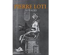 Voyages (1872-1913) - Nouvelle édition Pierre Loti (Auteur)