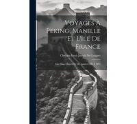 Voyages À Peking, Manille Et L'île De France: Faits Dans L'intervalle Des Années 1784 À 1801