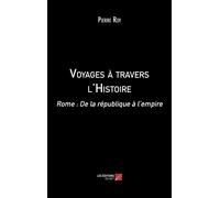 Voyages À Travers L'histoire - Rome : De La République À L'empire
