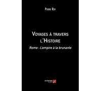 Voyages À Travers L'histoire - Rome : L'empire À La Brunante