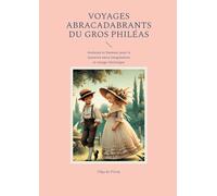 Voyages abracadabrants du gros Philéas: Aventure et humour pour la jeunesse entre imagination et voyage initiatique