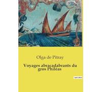 Voyages abracadabrants du gros Philéas: Les aventures rocambolesques et humoristiques de Philéas Saindoux