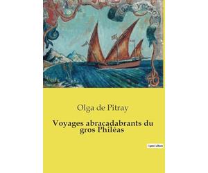 Voyages abracadabrants du gros Philéas: Les aventures rocambolesques et humoristiques de Philéas Saindoux