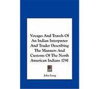 Voyages and Travels of an Indian Interpreter and Trader Descvoyages and Travels of an Indian Interpreter and Trader Describing the Manners and Customs Long, John (Auteur)