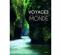 Voyages au bout du monde: 100 sites spectaculaires, comme si vous y étiez