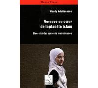 Voyages au coeur de la planète islam: Diversité des sociétés musulmanes