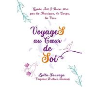 VoyageS au Coeur de Soi: Guide Art et Bien-être par la Musique, le Corps, la Voix