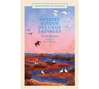 Voyages autour des lieux sauvages Sarah Baxter (Auteur), Amy Grimes (Illustration)
