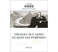 Voyages aux Alpes et dans les Pyrenées - Victor Hugo - Arthaud - broché - Roman