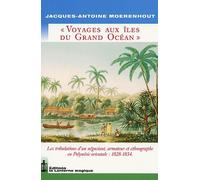 Voyages Aux Îles Du Grand Océan - Les Tribulations D'un Négociant, Armateur Et Ethnographe En Polynésie Orientale : 1828-1834