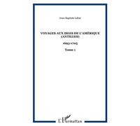Voyages aux isles de l'Amérique (Antilles) 1693-1705 - Tome 1 - Jean-Baptiste Labat - L'harmattan - broché - Récit