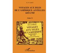 Voyages aux isles de l'Amérique (Antilles): 1693-1705 Tome 2