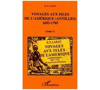 Voyages Aux Isles De L'amériques (Antilles) 1693-1705 - Tome 1