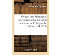 Voyages aux Montagnes Rocheuses, chez les tribus indiennes du vaste territoire de l'Orégon
