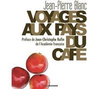 Voyages aux pays du café Jean-Pierre Blanc (Auteur), Jean-Christophe Rufin (Préface)