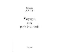 Voyages aux pays évanouis - Sylvain Jouty - Fayard - broché - Roman