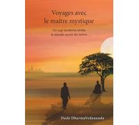 Voyages avec le maître mystique, un yogi moderne révèle le monde secret du tantra