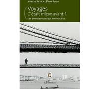 Voyages. C'était mieux avant ? Josette Sicsic (Auteur), Pierre Josse (Auteur)
