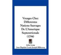 Voyages Chez Differentes Nations Sauvages de L'Amerique Septentrionale (1794) Long, John, Billecocq, Jean Baptiste Louis Joseph (Auteur)