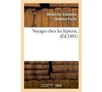 Voyages chez les lépreux, (Éd.1891) Démétrius Alexandre Zambaco Pacha (Auteur)