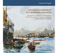Voyages d’agrément et croisières savantes: Les premières croisières en Méditerranée, de la fin du 19e siècle à l’entre-deux-guerres