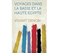Voyages Dans La Basse Et La Haute Egypte