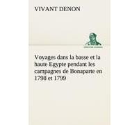Voyages Dans La Basse Et La Haute Egypte Pendant Les Campagnes De Bonaparte En 1798 Et 1799