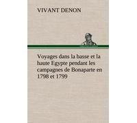 Voyages Dans La Basse Et La Haute Egypte Pendant Les Campagnes De Bonaparte En 1798 Et 1799