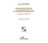 Voyages dans l'apprentissage Chroniques 1965-2002 - Bernard Pasquier - L'harmattan - broché - Etude