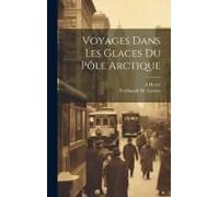 Voyages Dans Les Glaces Du Pôle Arctique
