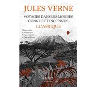Voyages dans les mondes connus et inconnus - tome 1 L'Afrique: Cinq Semaines en ballon ; Aventures de trois Russes et de trois Anglais dans l'Afrique ... ans ; L'Étoile du Sud ; Le Village aérien