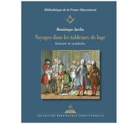 Voyages Dans Les Tableaux De Loge - Histoire Et Symboles